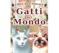 Gatti del Mondo: Libro da Colorare: Un Libro da Colorare per Adulti e Bambini con 60 Ritratti Unici e Realistici di 30 Adorabili Razze di Gatti. ... per Amanti dei Gatti di Tutte le Età.