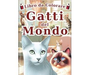 Gatti del Mondo: Libro da Colorare: Un Libro da Colorare per Adulti e Bambini con 60 Ritratti Unici e Realistici di 30 Adorabili Razze di Gatti. ... per Amanti dei Gatti di Tutte le Età.