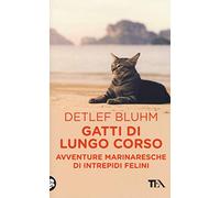 Gatti di lungo corso. Avventure marinaresche di intrepidi felini