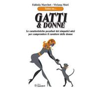 Gatti & donne. Le caratteristiche peculiari dei simpatici mici per comprendere il carattere delle donne