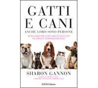 Gatti e cani anche loro sono persone. Scegliamo per loro uno stile di vita più sano e compassionevole