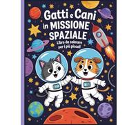 Gatti e cani in missione spaziale - libro da colorare per i più piccoli: Disegni semplici e belli, audaci e unici.