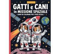 Gatti e cani in missione spaziale - libro da colorare per i più piccoli: Disegni semplici e belli, audaci e unici.