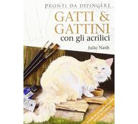 Gatti e cuccioli con gli acrilici. Ediz. illustrata