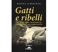 Gatti e ribelli: Gli scrittori «maledetti» raccontati dai loro gatti
