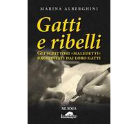 Gatti e ribelli. Gli scrittori «maledetti» raccontati dai loro gatti