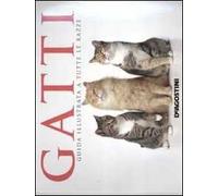 Gatti. Guida illustrata a tutte le razze. Ediz. illustrata