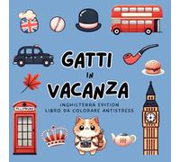 Gatti in Vacanza, Inghilterra Edition, Libro da Colorare Antistress: 50 pagine da colorare con simpatici gatti che visitano Londra e l'Inghilterra