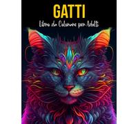 Gatti Libro da Colorare per Adulti: Più Di 50 Simpatici, Amorevoli E Bellissimi Gatti. Libri Da Colorare Antistress Con Disegni Rilassanti