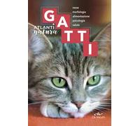 Gatti. Razze, morfologia, alimentazione. psicologia, salute