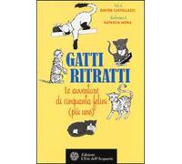 Gatti ritratti. Le avventure di cinquanta felini (più uno)