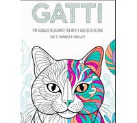 Gatti - Un libro con 35 Mandala da Colorare per Adultida colorare per adulti contro lo stress e per rilassarsi: Un viaggio rilassante tra arte e dolcezza felina