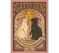 Gatti zen. Guida felina alla meditazione. Ediz. a colori