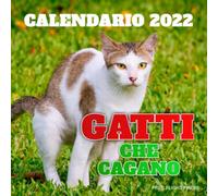 Gattii che Cagano Calendario 2022: Regali Divertenti e Goliardici per gli Amanti dei Gatti. Per Uomini e Donne, Compleanni, Scherzi Divertenti. Diario e Agenda