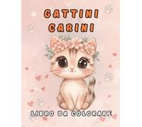 Gattini Carini: Libro da Colorare: 50 Immagini Facili e Adorabili di Gatti Kawaii per la Creatività e il Relax di Bambini e Adulti