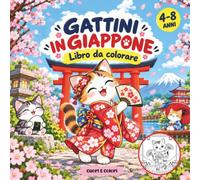 Gattini in Giappone: Libro da colorare per bambini dai 4 agli 8 anni: gattini kawaii adorabili tra kimono, templi, cucina, cibo, ciliegi in fiore e paesaggi del Giappone
