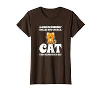 Gatto Carino Always Be Yourself Unless You Can Be A Cat Maglietta, Donna, Marrone, S