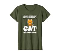 Gatto Carino Always Be Yourself Unless You Can Be A Cat Maglietta, Donna, Oliva, L