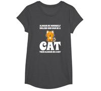 Gatto Carino Always Be Yourself Unless You Can Be A Cat Maglietta, Ragazze, Grigio Scuro, M