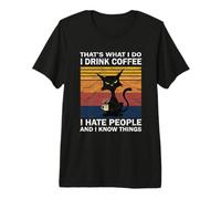 Gatto Divertente- I Hate People I Drink Coffee I Know Things Maglietta Premium