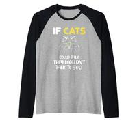 Gatto Divertente se i Gatti potessero Parlare Non Ti parlerebbero Maglia con Maniche Raglan