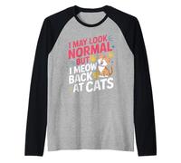 Gatto I May Look Normal But I Meow Back At Cats Gatti Maglia con Maniche Raglan