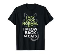 Gatto I May Look Normal But I Meow Back At Cats Gatti Maglietta