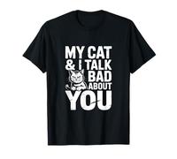 Gatto impertinente My Cat And I Talk Bad About You Maglietta