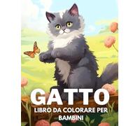 Gatto Libro Da Colorare Per Bambini: +40 Disegni Di Gatto Carini Divertenti E Facili Da Colorare Per Bambini, Ragazzi E Ragazze Che Amano Le Gatto, Alleviano Lo Stress E Si Rilassano