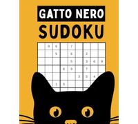 Gatto Nero Sudoku: 150 Puzzli in Livelli Facile, Medio e Difficile