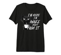 Gatto Sarcastico, Divertente, con Scritta I'm Here I'm Awake Don't Push It Maglietta Premium