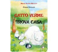 Gatto verme trova casa. Ediz. a colori