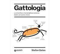 Gattologia. La stramba e meravigliosa scienza dietro al nostro micio