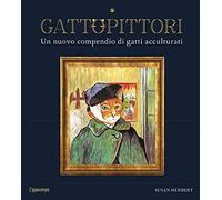 GattoPittori. Un nuovo compendio di gatti acculturati. Ediz. illustrata - ...