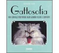 Gattosofia. 100 consigli per vivere ogni giorno felini e contenti. Ediz. illustrata