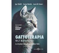 Gattoterapia. Gli esercizi. Le istruzioni dei gatti per renderci felici. Nuova ediz.