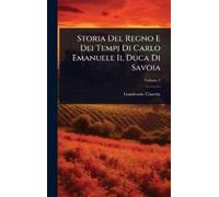 Gaudenzio Clare Storia Del Regno E Dei Tempi Di Carlo Emanuel (Copertina rigida)
