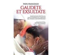 Gaudete et exsultate. Esortazione apostolica sulla chiamata alla santità nel mondo contemporaneo