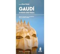Gaudí, architetto della Natura. Breve viaggio alla scoperta delle grandi opere
