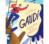 Gaudí-El arquitecto de la imaginación: El arquitecto de la imaginación