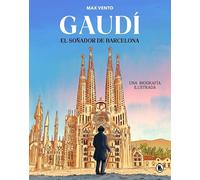 Gaudí: el soñador de Barcelona: Una biografía ilustrada