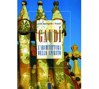 Gaudí. L'architettura dello spirito