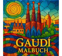 Gaudi vol 3 Malbuch: Genießen Sie Ihre Reise in Gaudís traumhafte Welt!