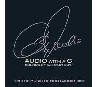 Gaudio Bob - Audio With A G: Sounds Of A Jersey Boy The Music