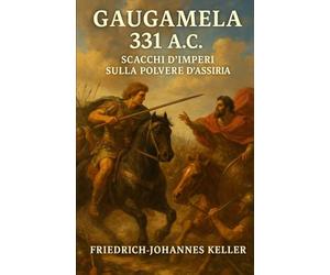 Gaugamela 331 a.C.: Scacchi d’Imperi sulla Polvere d’Assiria