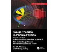 Gauge Theories in Particle Physics, 40th Anniversary Edition: A Practical Introduction, Volume 2: Non-Abelian Gauge Theories: QCD and The Electroweak Theory, Fifth Edition