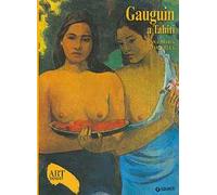 Gauguin a Tahiti. Ediz. illustrata