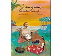 Gauguin e i colori dei tropici. Ediz. illustrata - Capatti Bérénice