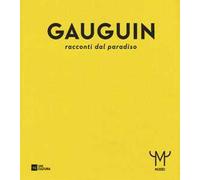 Gauguin. Racconti dal paradiso. Catalogo della mostra (Milano, 28 ottobre 2015-21 febbraio 2016). Ediz. illustrata
