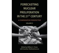 Gaukhar Mukhatzha Forecasting Nuclear Proliferation in the 21st Cen (Tascabile)